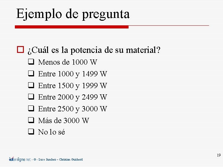Ejemplo de pregunta ¿Cuál es la potencia de su material? Menos de 1000 W
