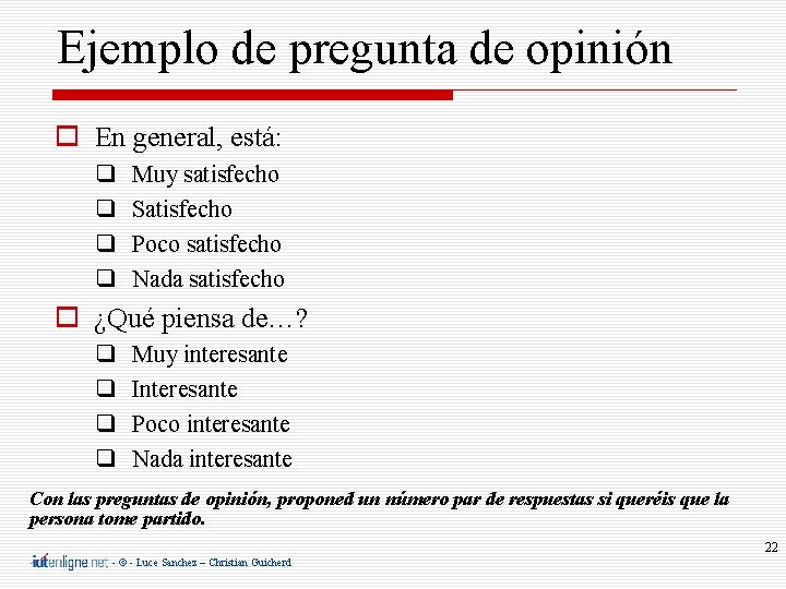 Ejemplo de pregunta de opinión En general, está: Muy satisfecho Satisfecho Poco satisfecho Nada