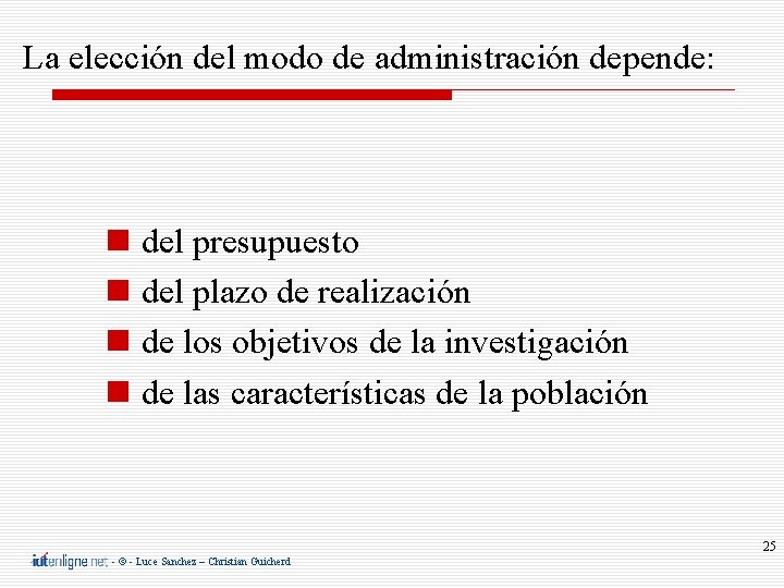 La elección del modo de administración depende: del presupuesto del plazo de realización de