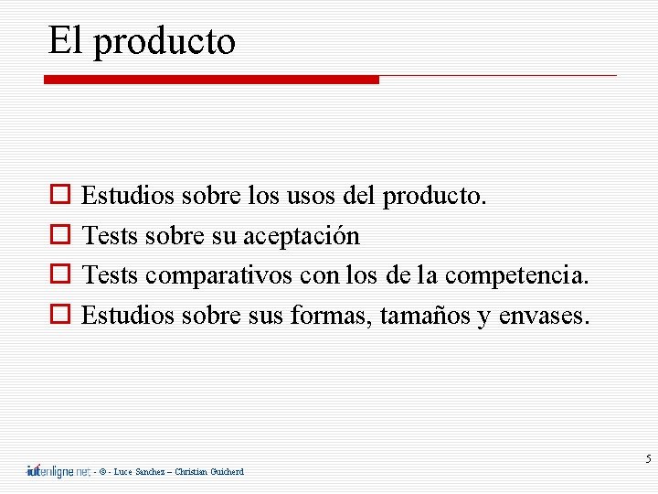 El producto Estudios sobre los usos del producto. Tests sobre su aceptación Tests comparativos