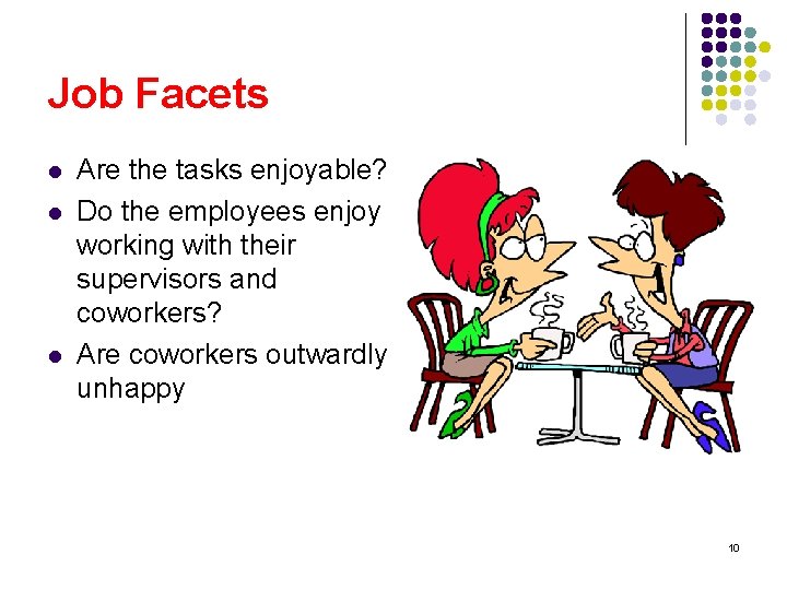 Job Facets l l l Are the tasks enjoyable? Do the employees enjoy working