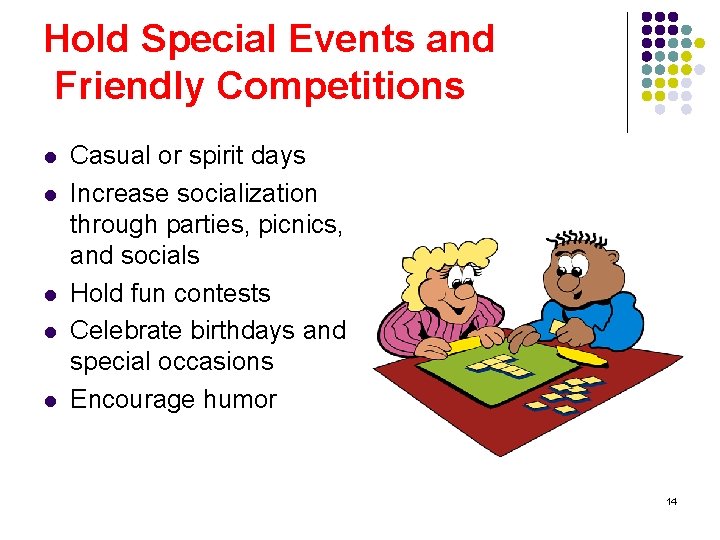 Hold Special Events and Friendly Competitions l l l Casual or spirit days Increase
