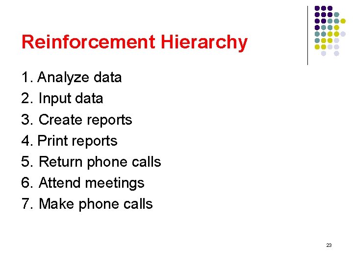 Reinforcement Hierarchy 1. Analyze data 2. Input data 3. Create reports 4. Print reports