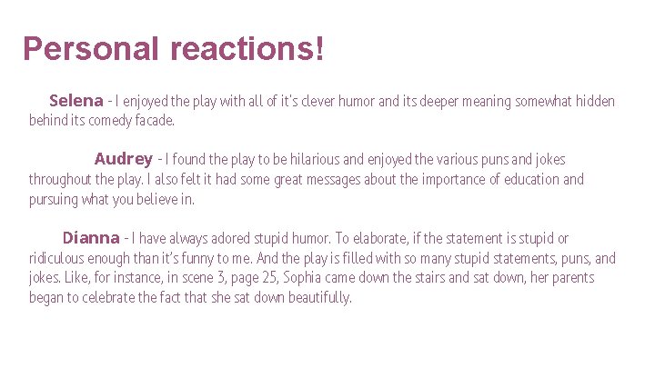 Personal reactions! Selena - I enjoyed the play with all of it's clever humor