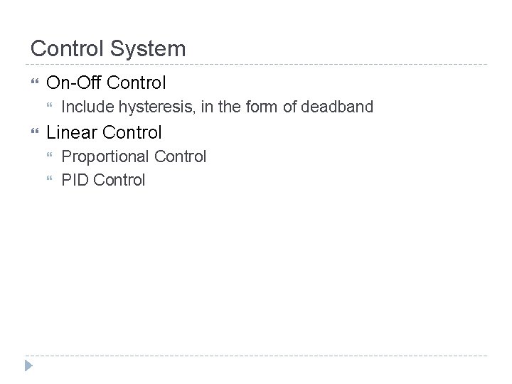 Control System On-Off Control Include hysteresis, in the form of deadband Linear Control Proportional
