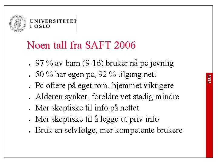 Noen tall fra SAFT 2006 l l l 2003 l 97 % av barn