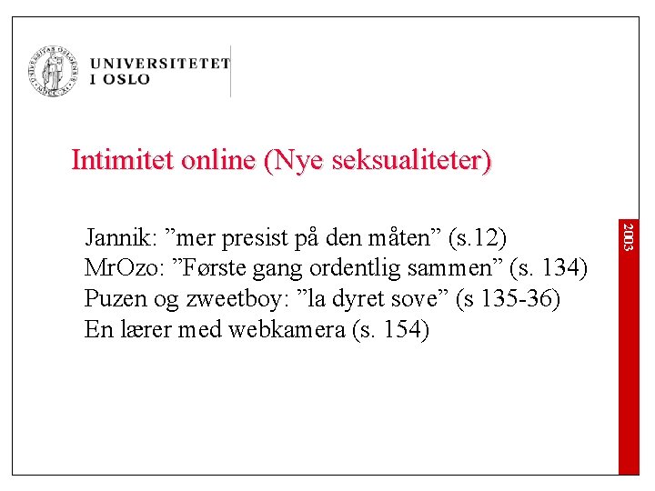 Intimitet online (Nye seksualiteter) 2003 Jannik: ”mer presist på den måten” (s. 12) Mr.