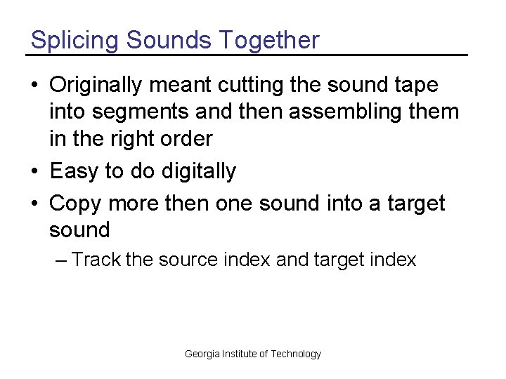 Splicing Sounds Together • Originally meant cutting the sound tape into segments and then