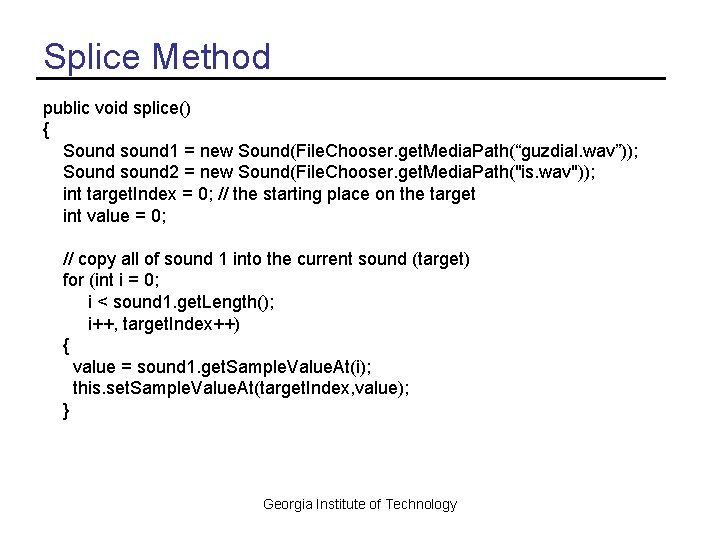 Splice Method public void splice() { Sound sound 1 = new Sound(File. Chooser. get.