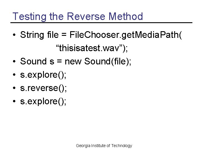 Testing the Reverse Method • String file = File. Chooser. get. Media. Path( “thisisatest.