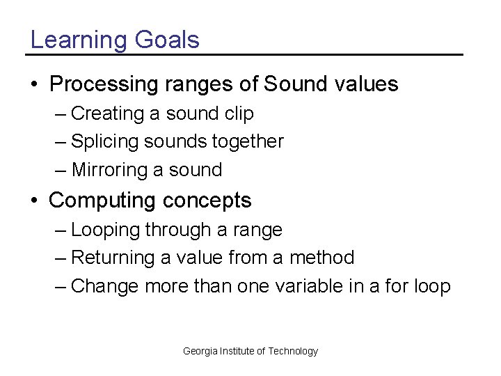 Learning Goals • Processing ranges of Sound values – Creating a sound clip –