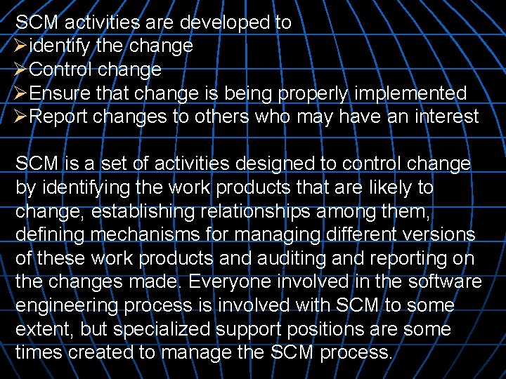 SCM activities are developed to Øidentify the change ØControl change ØEnsure that change is SCM activities are developed to Øidentify the change ØControl change ØEnsure that change is