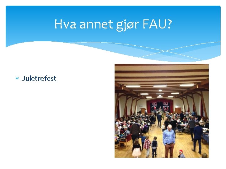 Hva annet gjør FAU? Juletrefest 