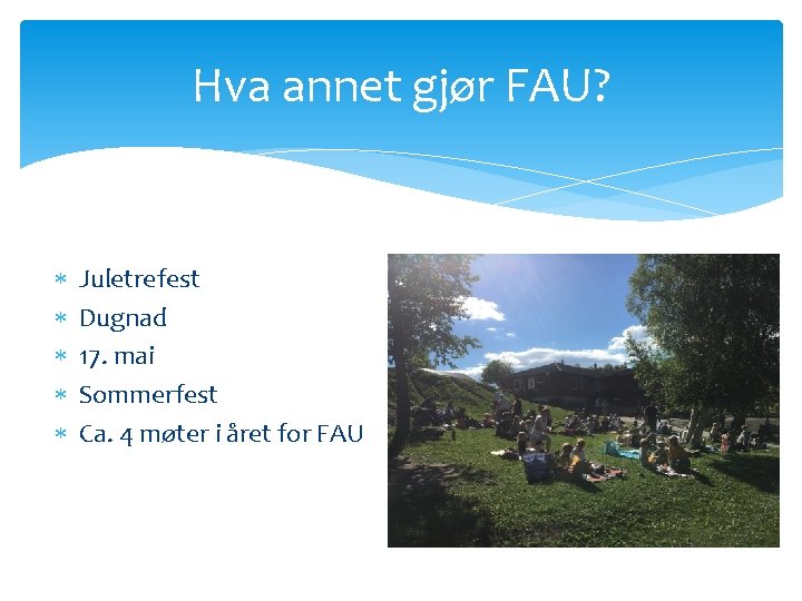 Hva annet gjør FAU? Juletrefest Dugnad 17. mai Sommerfest Ca. 4 møter i året