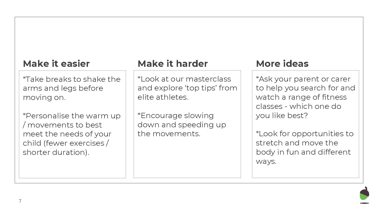 7 Make it easier Make it harder More ideas *Take breaks to shake the
