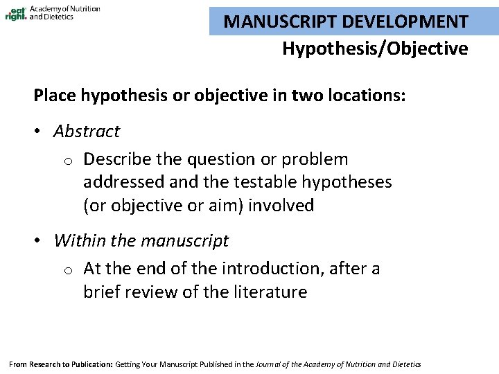 MANUSCRIPT DEVELOPMENT Hypothesis/Objective Place hypothesis or objective in two locations: • Abstract o Describe