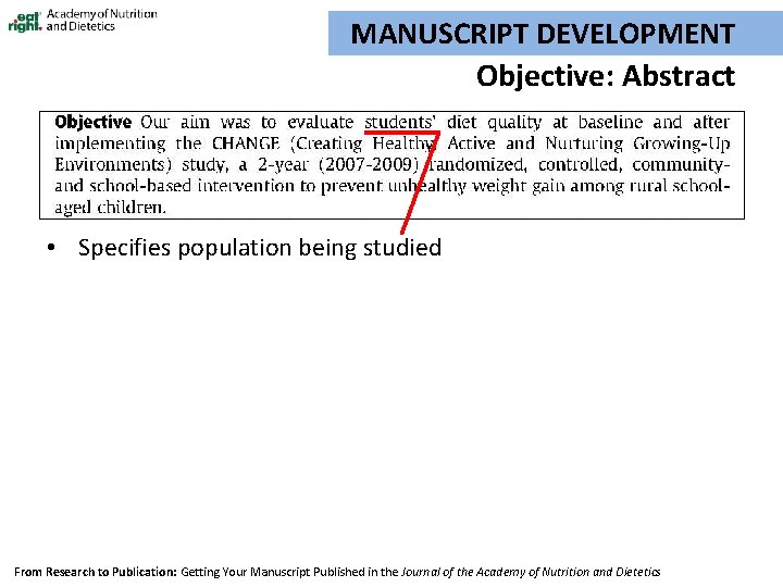 MANUSCRIPT DEVELOPMENT Objective: Abstract • Specifies population being studied From Research to Publication: Getting