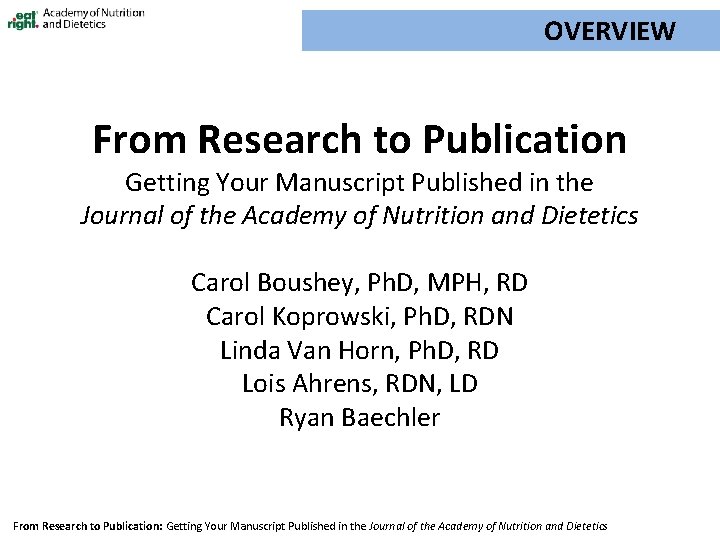 OVERVIEW From Research to Publication Getting Your Manuscript Published in the Journal of the