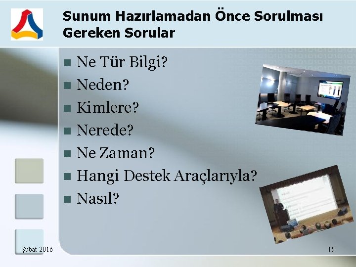 Sunum Hazırlamadan Önce Sorulması Gereken Sorular Ne Tür Bilgi? Neden? Kimlere? Nerede? Ne Zaman?