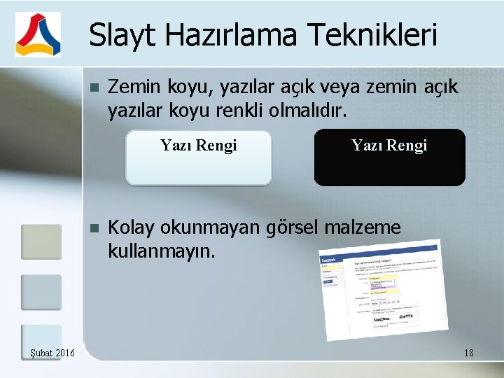 Slayt Hazırlama Teknikleri Zemin koyu, yazılar açık veya zemin açık yazılar koyu renkli olmalıdır.