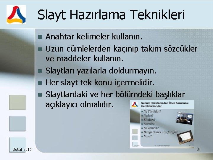 Slayt Hazırlama Teknikleri Şubat 2016 Anahtar kelimeler kullanın. Uzun cümlelerden kaçınıp takım sözcükler ve