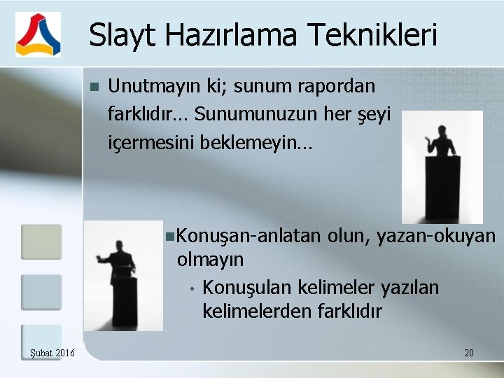 Slayt Hazırlama Teknikleri Unutmayın ki; sunum rapordan farklıdır… Sunumunuzun her şeyi içermesini beklemeyin… Konuşan-anlatan