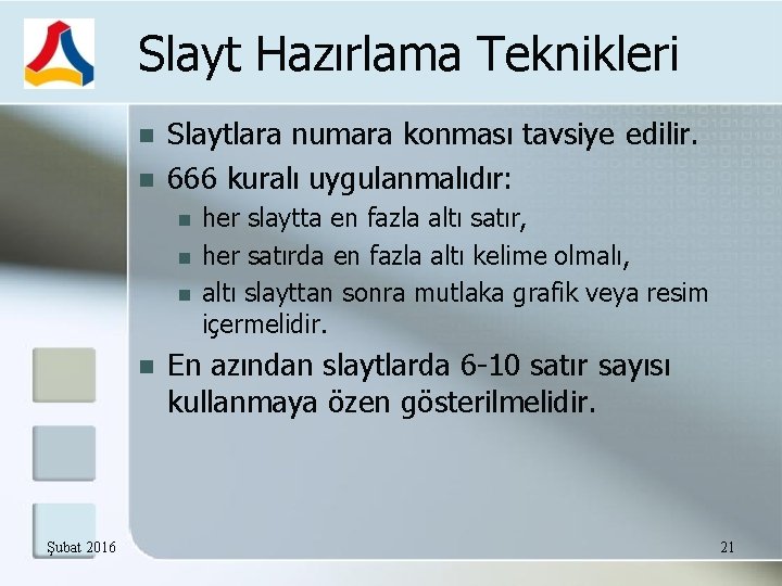 Slayt Hazırlama Teknikleri Slaytlara numara konması tavsiye edilir. 666 kuralı uygulanmalıdır: Şubat 2016 her