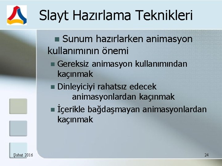 Slayt Hazırlama Teknikleri Sunum hazırlarken animasyon kullanımının önemi Gereksiz animasyon kullanımından kaçınmak Dinleyiciyi rahatsız