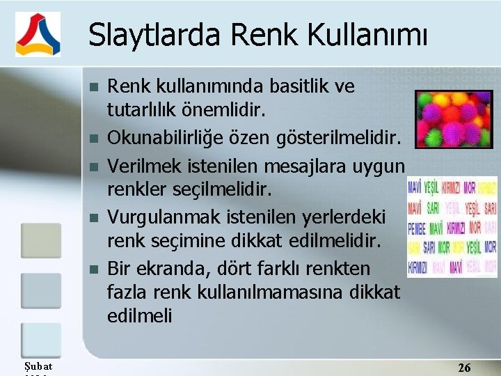 Slaytlarda Renk Kullanımı Şubat Renk kullanımında basitlik ve tutarlılık önemlidir. Okunabilirliğe özen gösterilmelidir. Verilmek