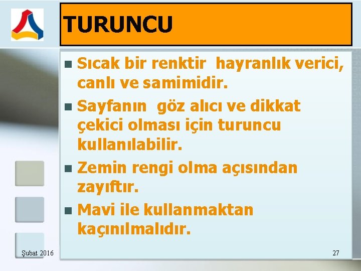 TURUNCU Sıcak bir renktir hayranlık verici, canlı ve samimidir. Sayfanın göz alıcı ve dikkat