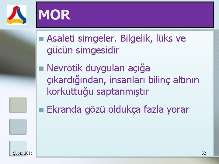 MOR Şubat 2016 Asaleti simgeler. Bilgelik, lüks ve gücün simgesidir Nevrotik duyguları açığa çıkardığından,