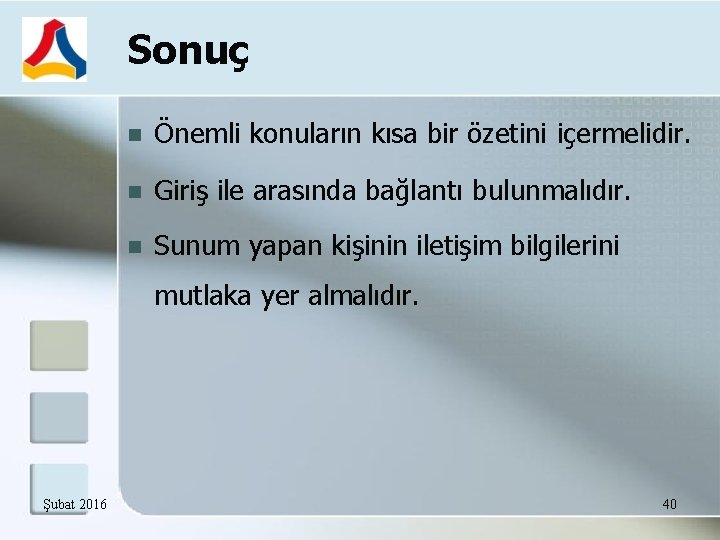 Sonuç Önemli konuların kısa bir özetini içermelidir. Giriş ile arasında bağlantı bulunmalıdır. Sunum yapan