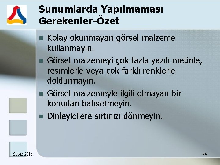 Sunumlarda Yapılmaması Gerekenler-Özet Şubat 2016 Kolay okunmayan görsel malzeme kullanmayın. Görsel malzemeyi çok fazla