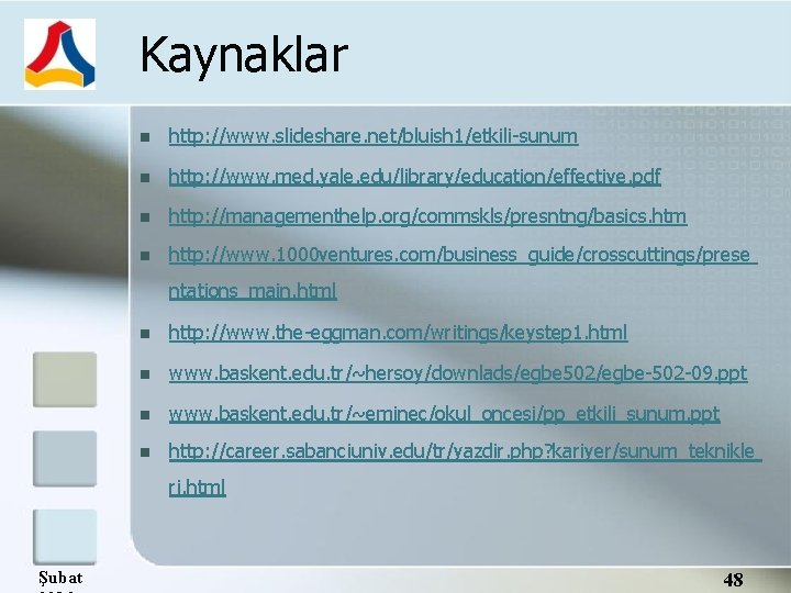 Kaynaklar http: //www. slideshare. net/bluish 1/etkili-sunum http: //www. med. yale. edu/library/education/effective. pdf http: //managementhelp.