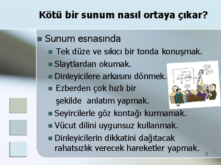 Kötü bir sunum nasıl ortaya çıkar? Sunum esnasında Tek düze ve sıkıcı bir tonda