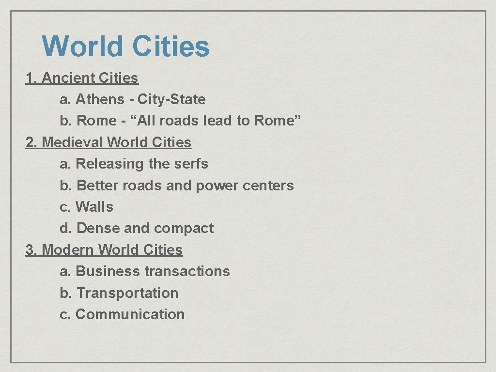 World Cities 1. Ancient Cities a. Athens - City-State b. Rome - “All roads