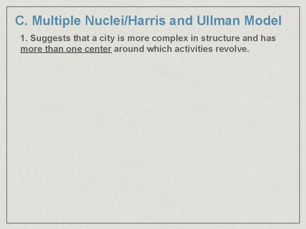 C. Multiple Nuclei/Harris and Ullman Model 1. Suggests that a city is more complex