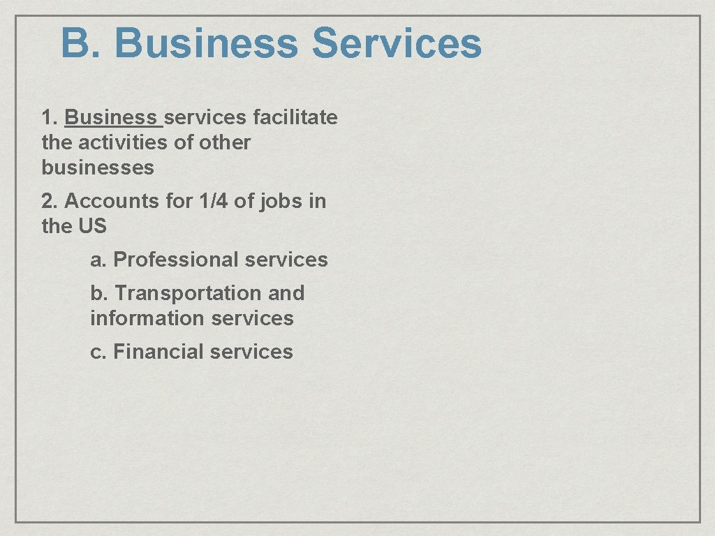 B. Business Services 1. Business services facilitate the activities of other businesses 2. Accounts