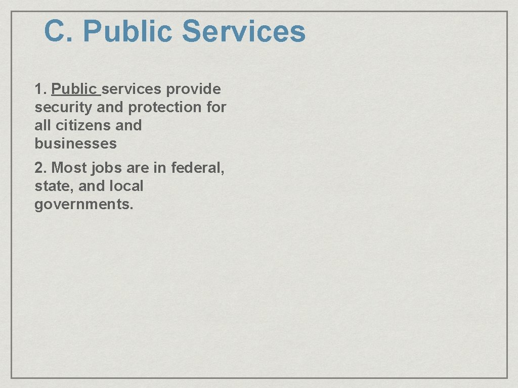 C. Public Services 1. Public services provide security and protection for all citizens and