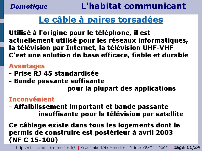 Domotique L'habitat communicant Le câble à paires torsadées Utilisé à l'origine pour le téléphone,