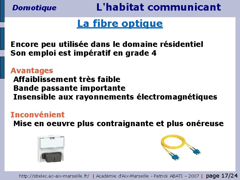 Domotique L'habitat communicant La fibre optique Encore peu utilisée dans le domaine résidentiel Son