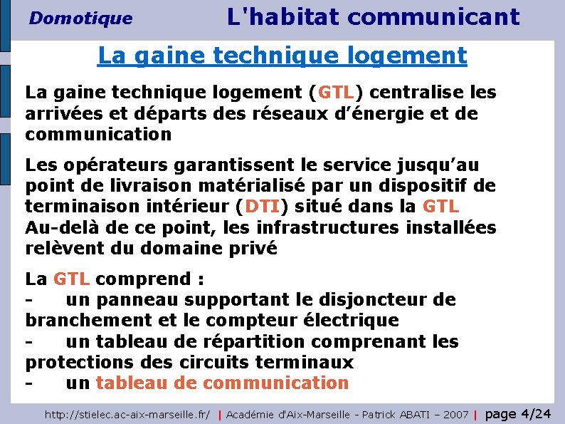 Domotique L'habitat communicant La gaine technique logement (GTL) centralise les arrivées et départs des