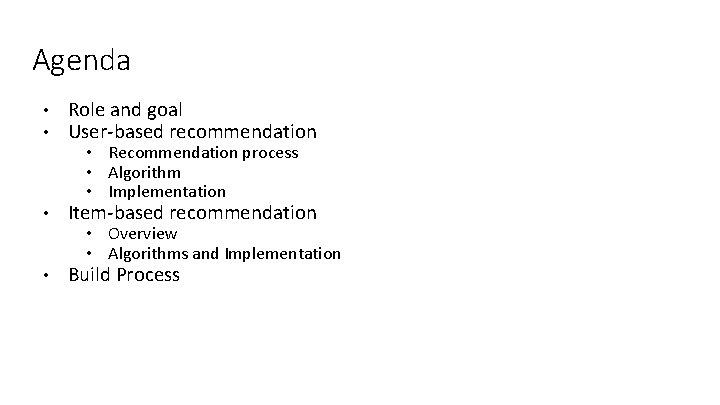 Agenda • • Role and goal User-based recommendation • Item-based recommendation • Build Process