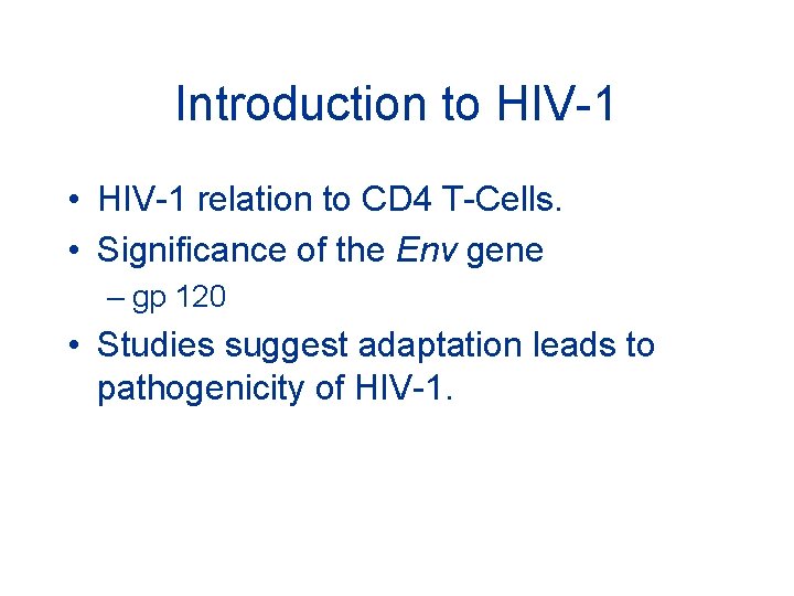 Introduction to HIV-1 • HIV-1 relation to CD 4 T-Cells. • Significance of the