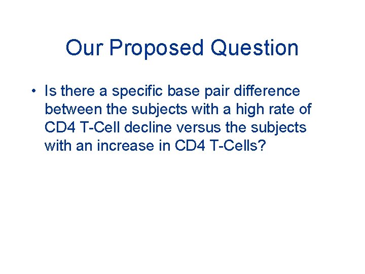Our Proposed Question • Is there a specific base pair difference between the subjects