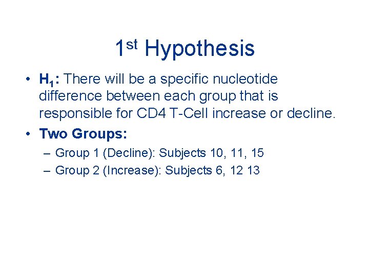 1 st Hypothesis • H 1: There will be a specific nucleotide difference between