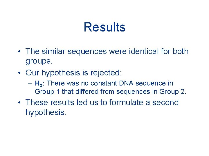 Results • The similar sequences were identical for both groups. • Our hypothesis is