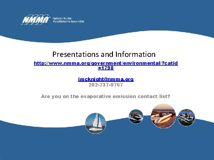 Presentations and Information http: //www. nmma. org/government/environmental/? catid =1798 jmcknight@nmma. org 202 -737 -9757