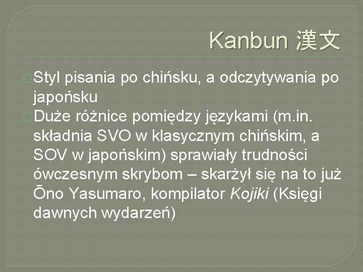 Kanbun 漢文 �Styl pisania po chińsku, a odczytywania po japońsku �Duże różnice pomiędzy językami