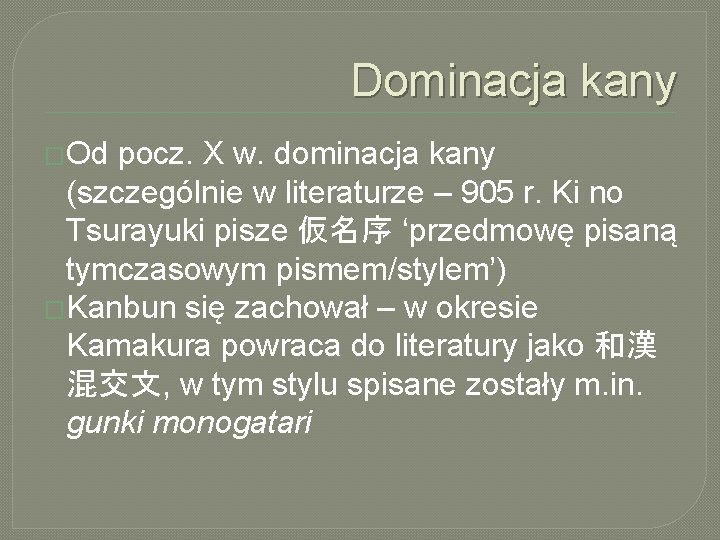 Dominacja kany �Od pocz. X w. dominacja kany (szczególnie w literaturze – 905 r.